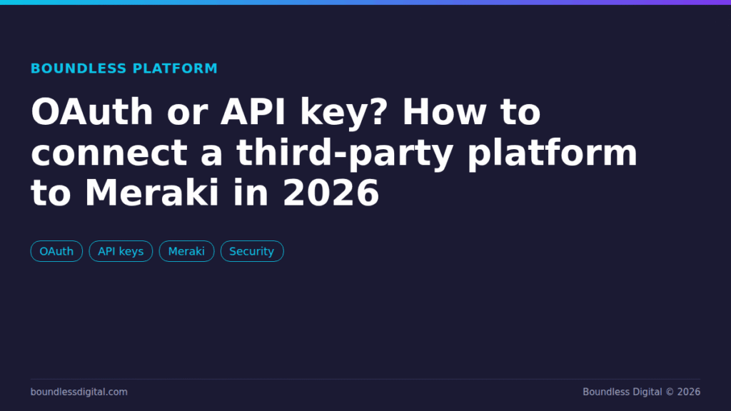 OAuth or API Key? How to Connect a Third-Party Platform to Meraki in 2026